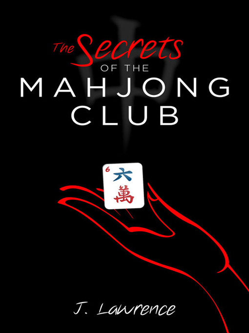 Title details for The Secrets of the Mahjong Club by J Lawrence - Available